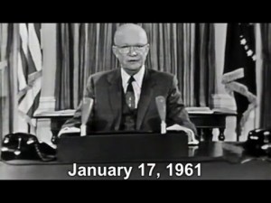  Click here for Eisenhower’s Military-Industrial Complex speech as well as some analysis from NPR in “Ike's Warning Of Military Expansion, 50 Years Later”